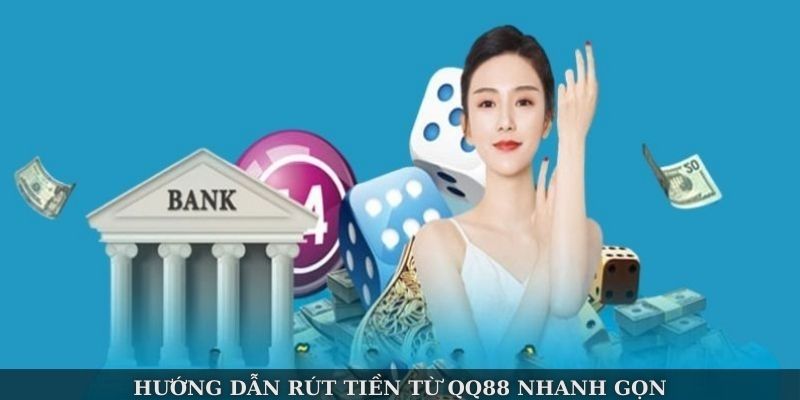 Hướng dẫn rút tiền từ QQ88 nhanh gọn