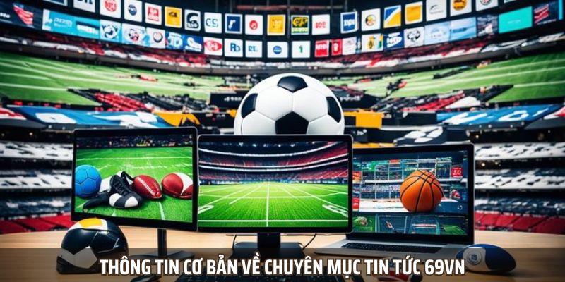 Tin tức 69VN giúp bạn cập nhật được các thông tin mới nhất