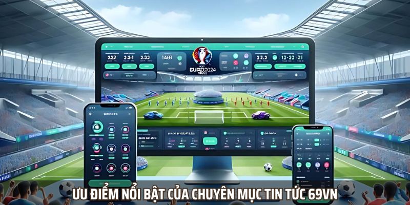 Ưu điểm nổi bật của chuyên mục tin tức 69VN