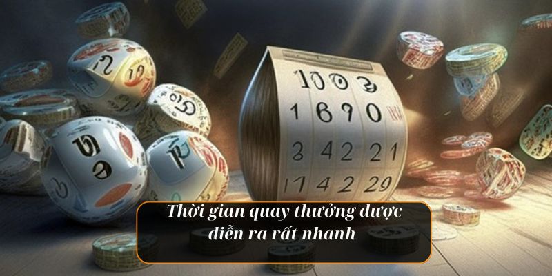 Thời gian quay thưởng được diễn ra rất nhanh